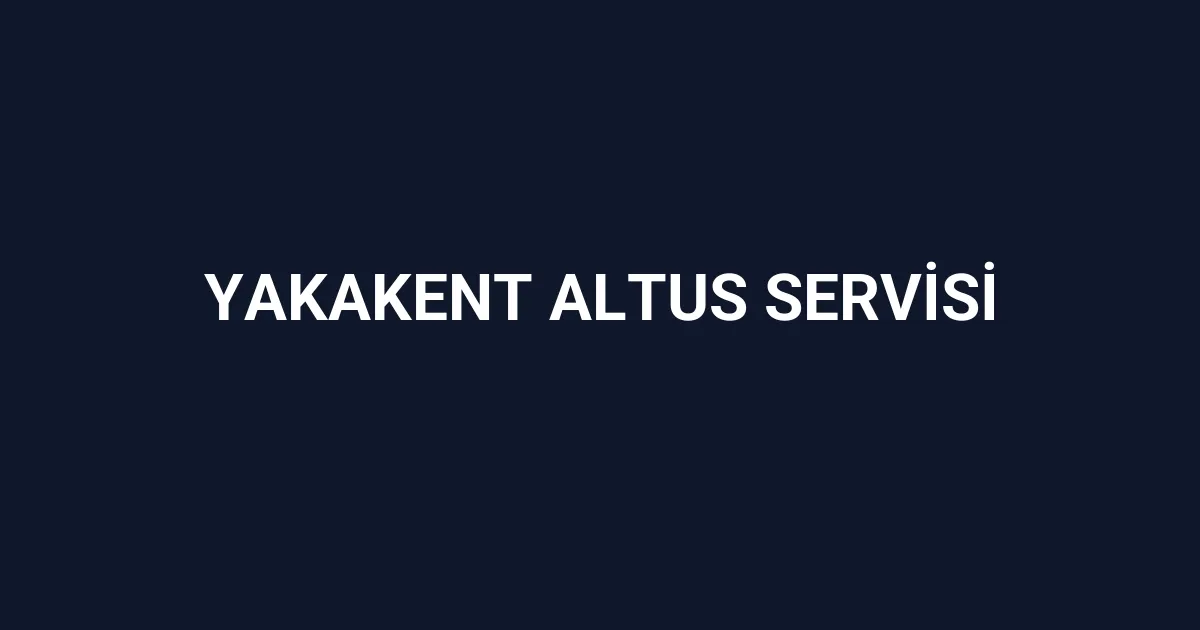 Yakakent Altus Servisi